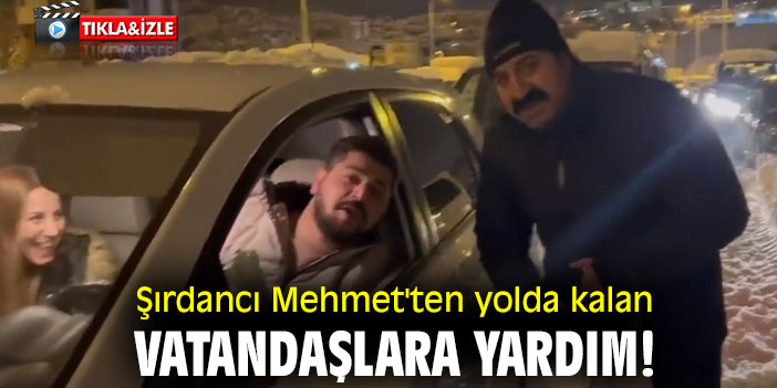 Şırdancı Mehmet'ten yolda kalan vatandaşlara yardım!