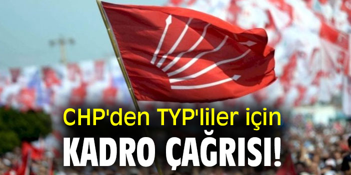 CHP'den TYP'liler için kadro çağrısı!