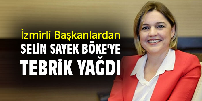 İzmirli Başkanlardan Selin Sayek Böke'ye tebrik yağdı
