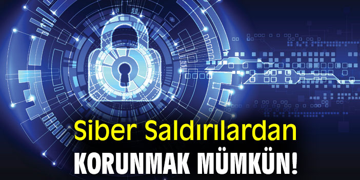 Siber Saldırılardan Korunmak Mümkün!
