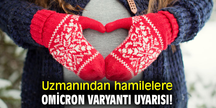 Uzmanından hamilelere Omicron varyantı uyarısı!