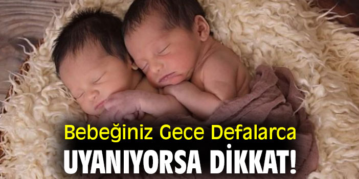 Bebeğiniz Gece Defalarca Uyanıyorsa Dikkat!