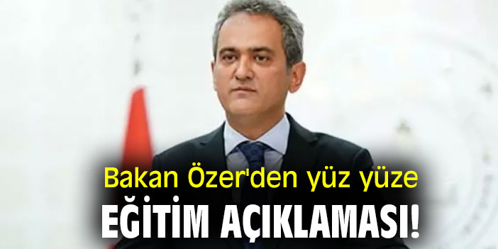 Bakan Özer'den yüz yüze eğitim açıklaması!