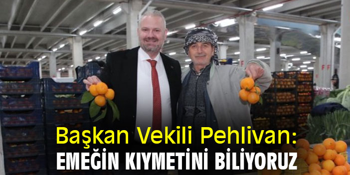 Başkan Vekili Pehlivan: Emeğin kıymetini biliyoruz
