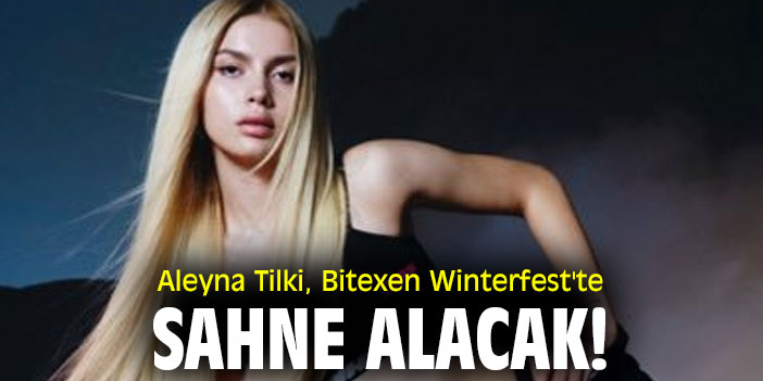 Aleyna Tilki, Bitexen Winterfest'te sahne alacak!