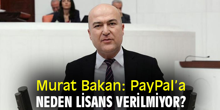 Murat Bakan: PayPal’a neden lisans verilmiyor?