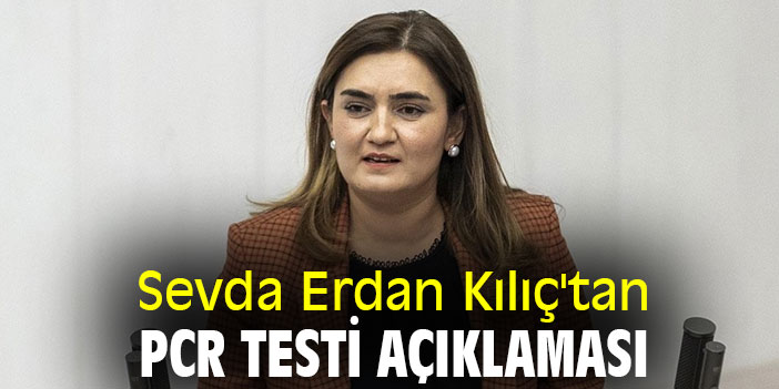 Sevda Erdan Kılıç'tan PCR testi açıklaması