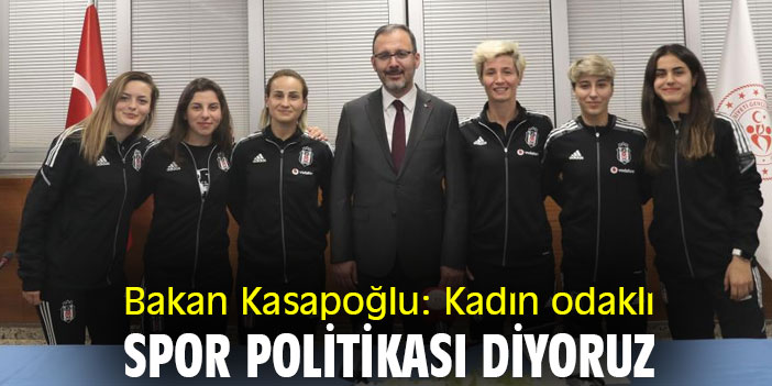 Bakan Kasapoğlu: Kadın odaklı spor politikası diyoruz