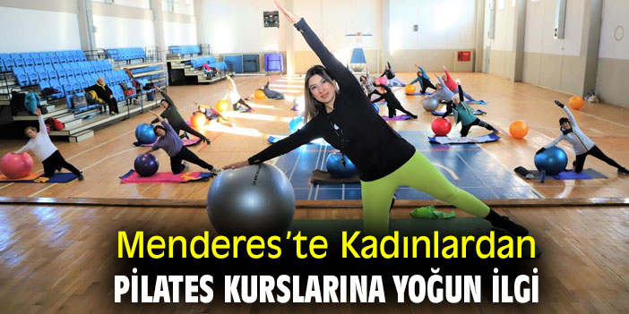 Menderes’te Kadınlardan Pilates Kurslarına Yoğun İlgi
