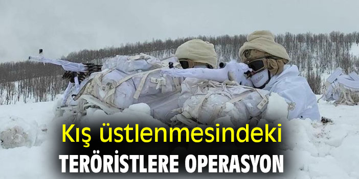 Kış üstlenmesindeki teröristlere operasyon