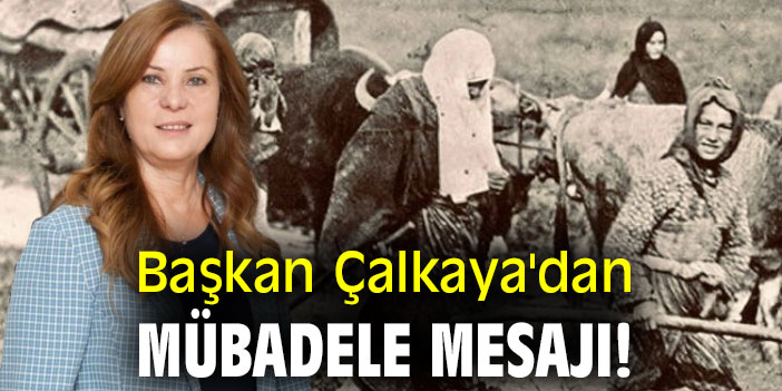 Başkan Çalkaya'dan mübadele mesajı!