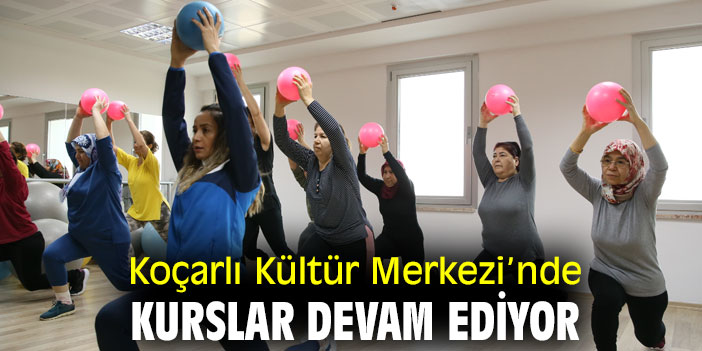 Koçarlı Kültür Merkezi’nde kurslar devam ediyor