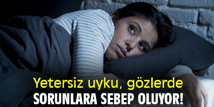 Yetersiz uyku, gözlerde sorunlara sebep oluyor!