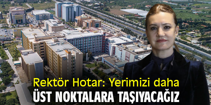 Rektör Hotar: Yerimizi daha üst noktalara taşıyacağız