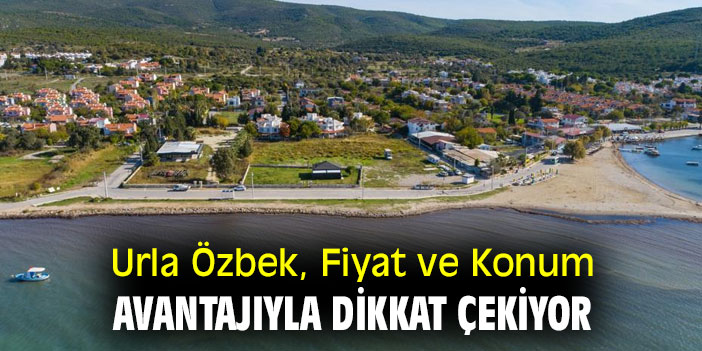 Urla Özbek, Fiyat ve Konum Avantajıyla Dikkat Çekiyor