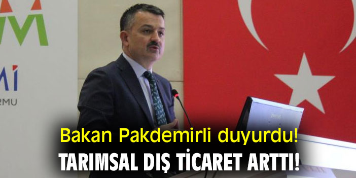 Bakan Pakdemirli duyurdu! Tarımsal dış ticaret arttı!