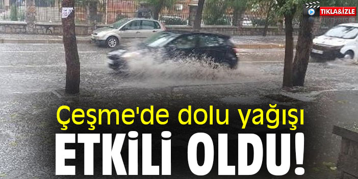 Çeşme'de dolu yağışı etkili oldu!