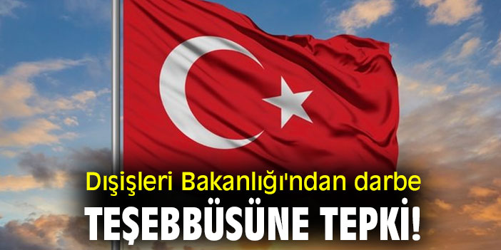 Dışişleri Bakanlığı'ndan darbe teşebbüsüne tepki!