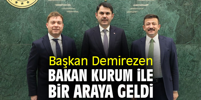 Başkan Demirezen, Bakan Kurum ile bir araya geldi