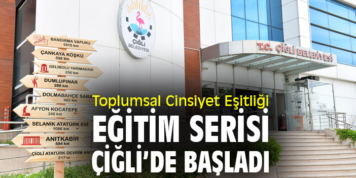 Toplumsal Cinsiyet Eşitliği Eğitim Serisi Çiğli'de başladı