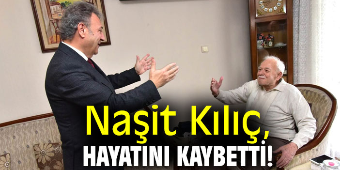 Naşit Kılıç hayatını kaybetti!