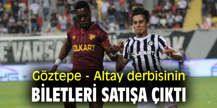 Göztepe - Altay derbisinin biletleri satışa çıktı