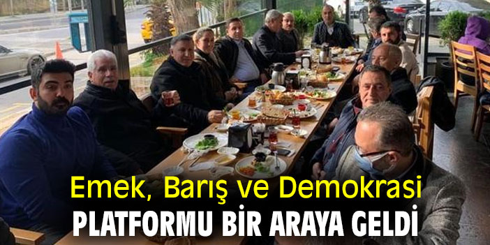 Emek, Barış ve Demokrasi Platformu bir araya geldi