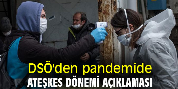 DSÖ'den pandemide ateşkes dönemi açıklaması