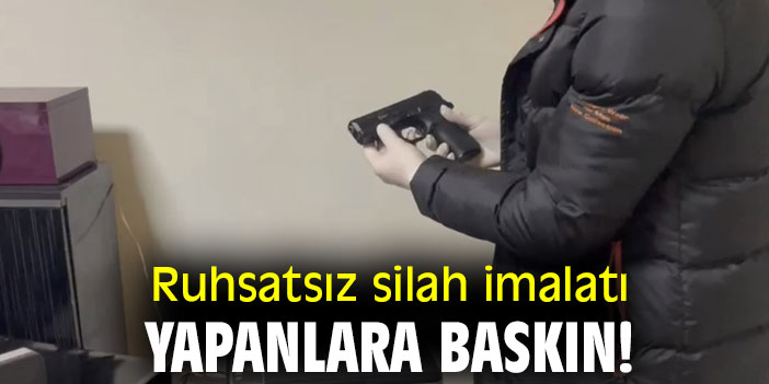 Ruhsatsız silah imalatı yapanlara baskın!