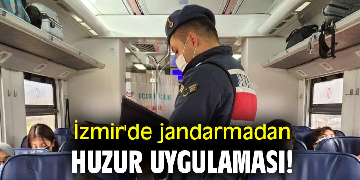 İzmir'de jandarmadan huzur uygulaması!