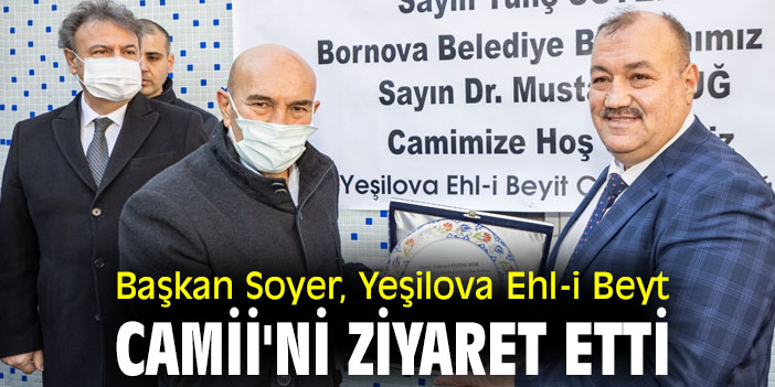 Başkan Soyer'den Yeşilova Ehl-i Beyt Camii'ne ziyaret