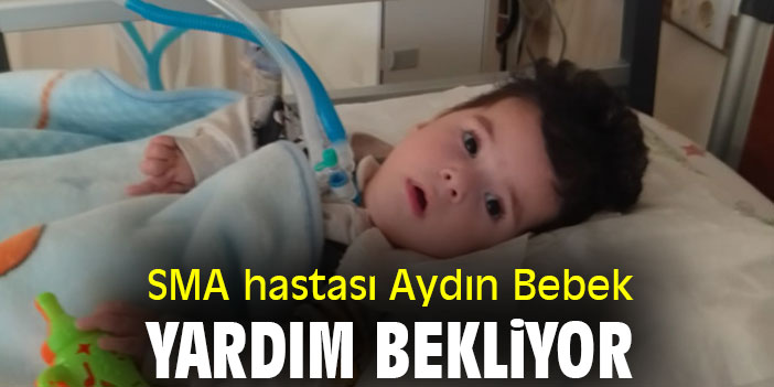 SMA hastası Aydın Bebek yardım bekliyor