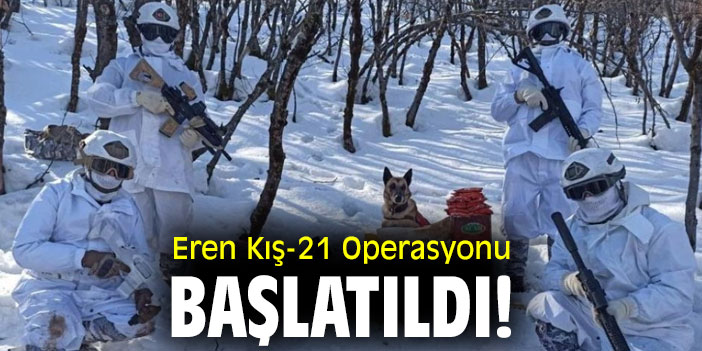 Eren Kış-21 Operasyonu başlatıldı!