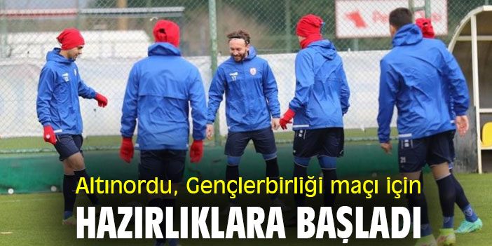 Altınordu, Gençlerbirliği maçı için hazırlıklara başladı