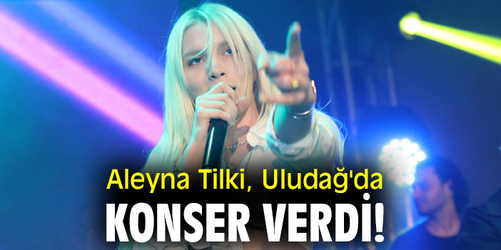 Aleyna Tilki, Uludağ'da konser verdi!