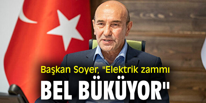 Başkan Soyer, "Elektrik zammı bel büküyor"