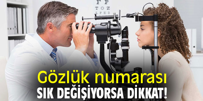 Gözlük numarası sık değişiyorsa dikkat!