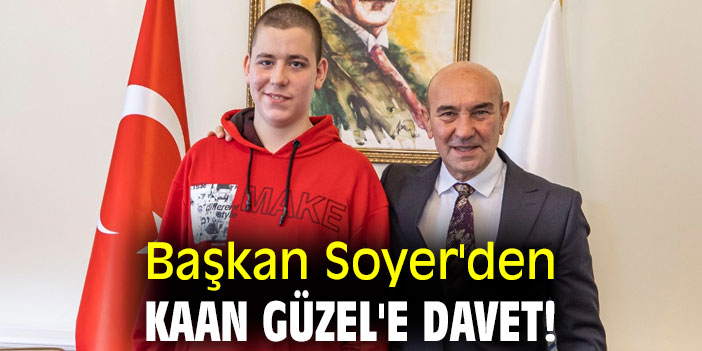 Başkan Soyer'den Kaan Güzel'e davet!
