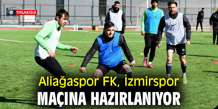 Aliağaspor FK, İzmirspor Maçına Hazırlanıyor