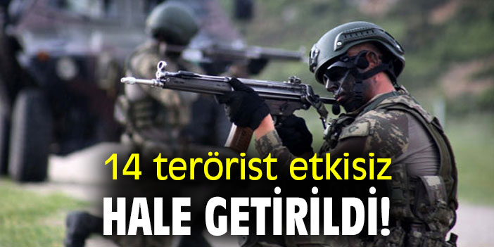 14 terörist etkisiz hale getirildi!