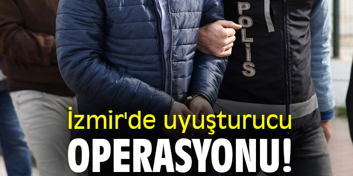 İzmir'de uyuşturucu operasyonu!