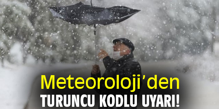 Meteoroloji’den turuncu kodlu uyarı!