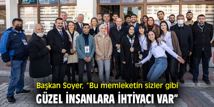 Başkan Soyer, “Bu memleketin sizler gibi güzel insanlara ihtiyacı var”