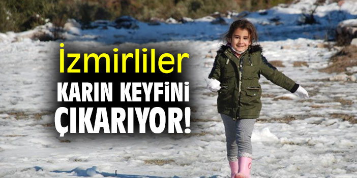 İzmirliler karın keyfini çıkarıyor!