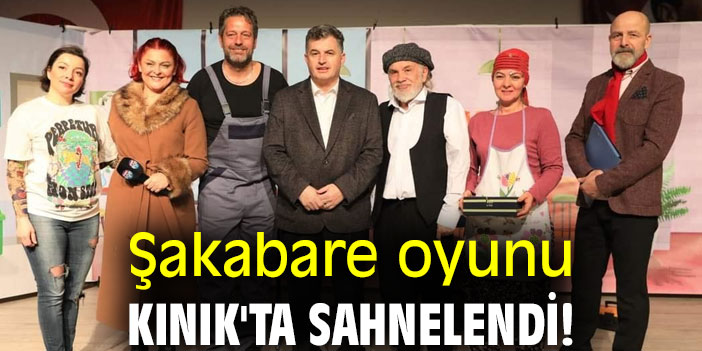 Şakabare oyunu Kınık'ta sahnelendi!