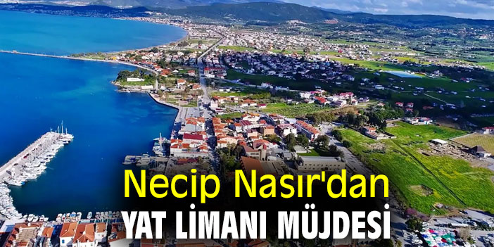 Necip Nasır'dan Yat Limanı Müjdesi