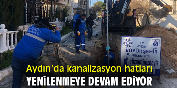 Aydın’da kanalizasyon hatları yenilenmeye devam ediyor