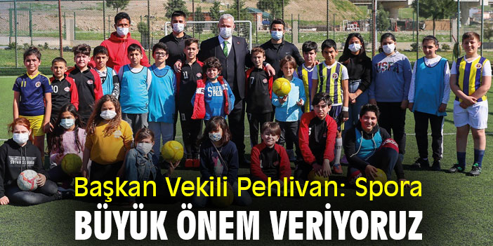 Başkan Vekili Pehlivan: Spora ve sporcuya büyük önem veriyoruz