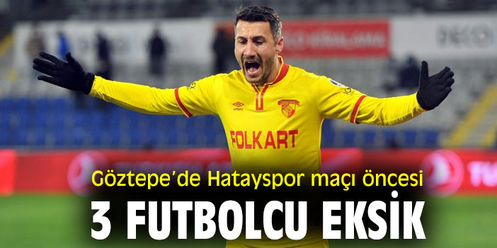 Göztepe’de Hatayspor maçı öncesi 3 futbolcu eksik