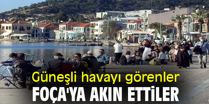 Güneşli havayı görenler, Foça'ya akın ettiler